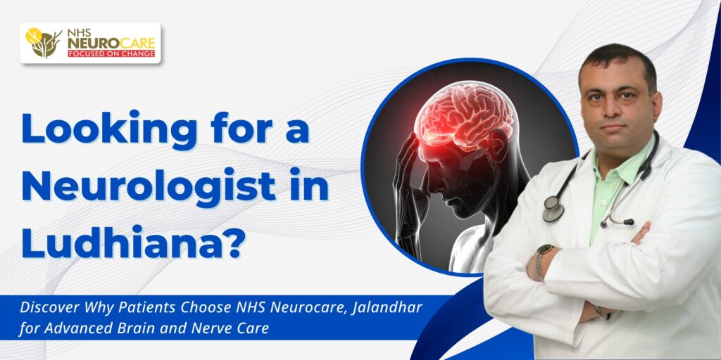 Looking for a Neurologist in Ludhiana? Discover Why Patients Choose NHS Neurocare, Jalandhar for Advanced Brain and Nerve Care