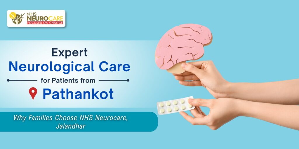 Expert Neurological Care for Patients from Pathankot: Why Families Choose NHS Neurocare, Jalandhar